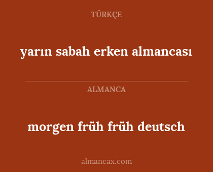 morgen früh früh deutsch - yarın sabah erken almancası