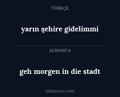geh morgen in die stadt - yarın şehire gidelimmi