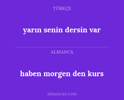 haben morgen den kurs - yarın senin dersin var