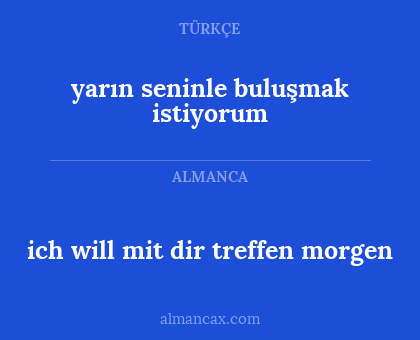 ich will mit dir treffen morgen - yarın seninle buluşmak istiyorum