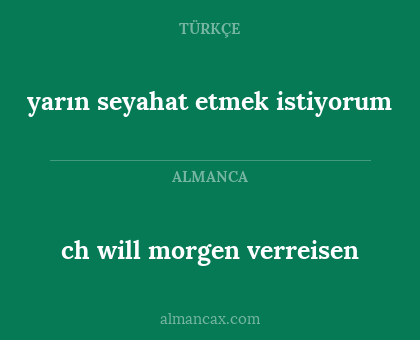 ch will morgen verreisen - yarın seyahat etmek istiyorum