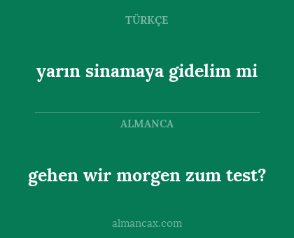 yarın sinamaya gidelim mi - gehen wir morgen zum test?