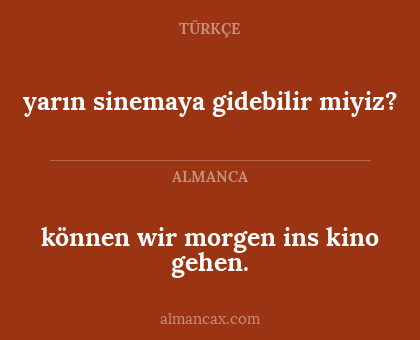 yarın sinemaya gidebilir miyiz? - können wir morgen ins kino gehen.