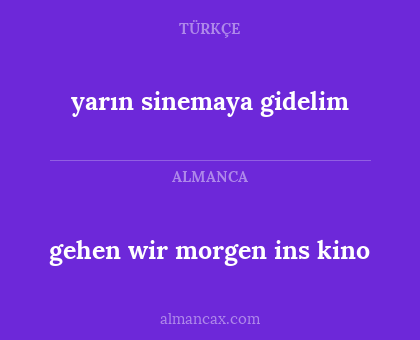 yarın sinemaya gidelim - gehen wir morgen ins kino