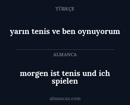 morgen ist tenis und ich spielen - yarın tenis ve ben oynuyorum