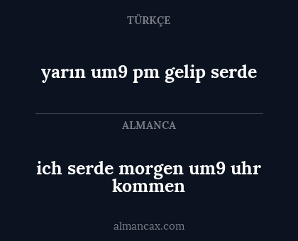 yarın um9 pm gelip serde - ich serde morgen um9 uhr kommen