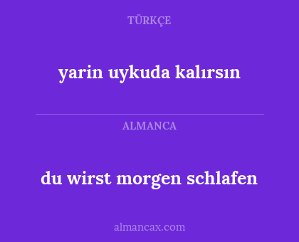 du wirst morgen schlafen - yarin uykuda kalırsın