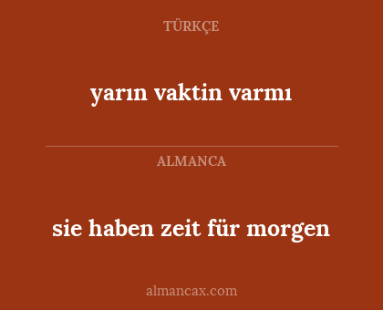 sie haben zeit für morgen - yarın vaktin varmı