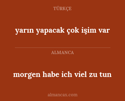 morgen habe ich viel zu tun - yarın yapacak çok işim var