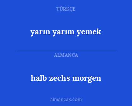 halb zechs morgen - yarın yarım yemek