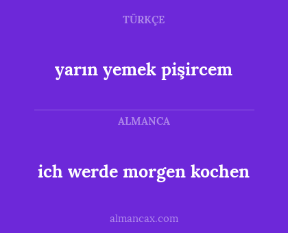 ich werde morgen kochen - yarın yemek pişircem