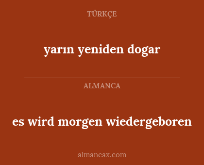es wird morgen wiedergeboren - yarın yeniden dogar