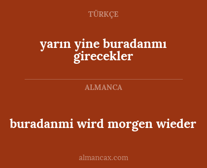 yarın yine buradanmı girecekler - buradanmi wird morgen wieder