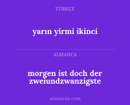 yarın yirmi ikinci - morgen ist doch der zweiundzwanzigste