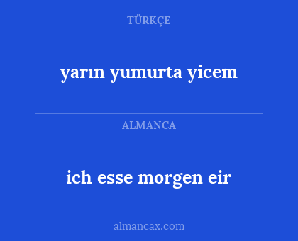 ich esse morgen eir - yarın yumurta yicem
