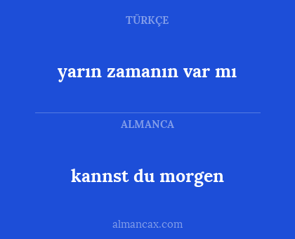 kannst du morgen - yarın zamanın var mı