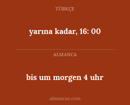 yarına kadar, 16: 00 - bis um morgen 4 uhr