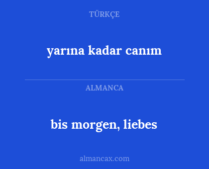 yarına kadar canım - bis morgen, liebes