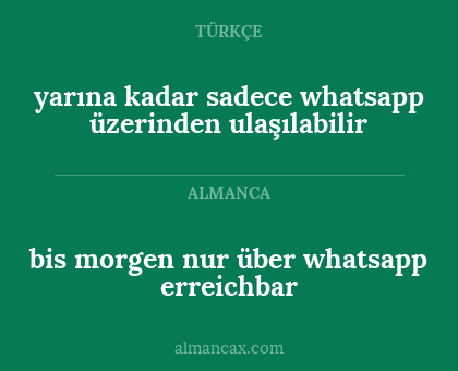 yarına kadar sadece whatsapp üzerinden ulaşılabilir - bis morgen nur über whatsapp erreichbar