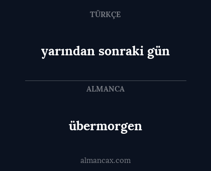 übermorgen - yarından sonraki gün