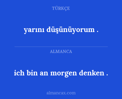 yarını düşünüyorum
. - ich bin an morgen denken
.