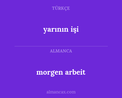 morgen arbeit - yarının işi
