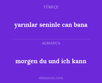 morgen du und ich kann - yarınlar seninle can bana
