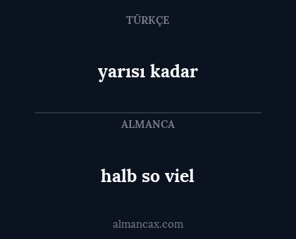halb so viel - yarısı kadar