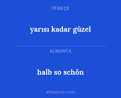 halb so schön - yarısı kadar güzel