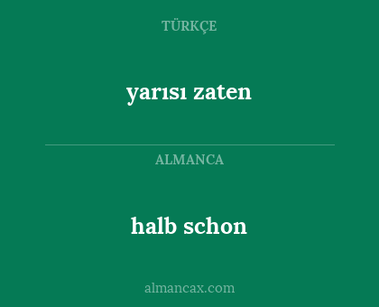 halb schon - yarısı zaten