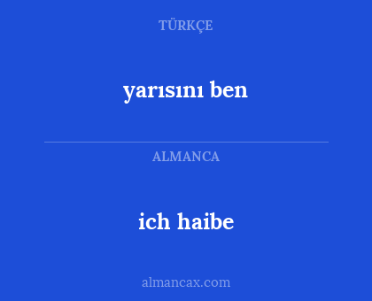 ich haibe - yarısını ben
