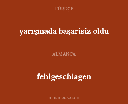 yarışmada başarisiz oldu - fehlgeschlagen