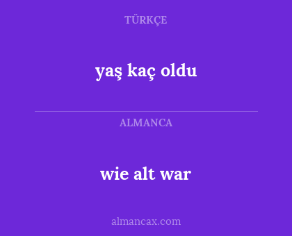 wie alt war - yaş kaç oldu