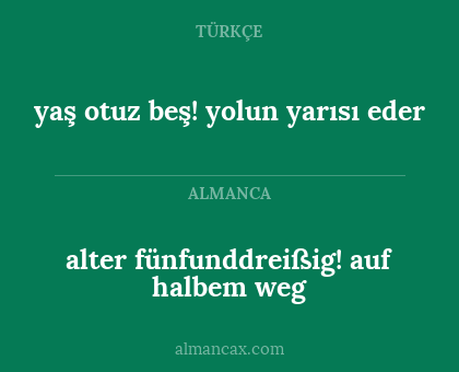 yaş otuz beş! yolun yarısı eder - alter fünfunddreißig! auf halbem weg