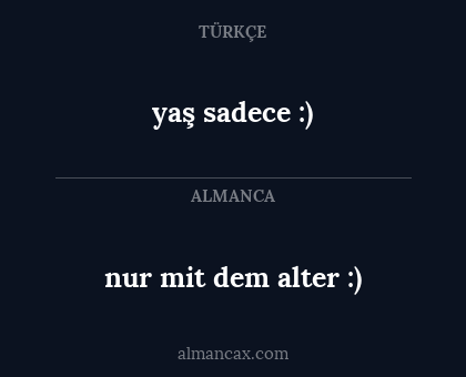 yaş sadece :) - nur mit dem alter :)