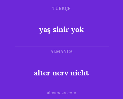 yaş sinir yok - alter nerv nicht