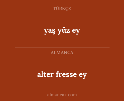 yaş yüz ey - alter fresse ey