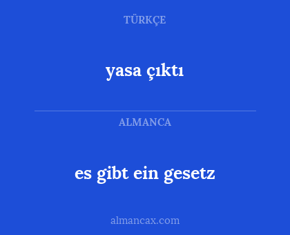es gibt ein gesetz - yasa çıktı