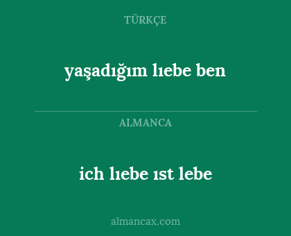 yaşadığım lıebe ben - ich lıebe ıst lebe