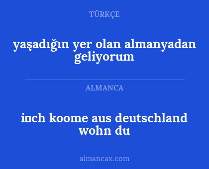 i̇ch koome aus deutschland wohn du - yaşadığın yer olan almanyadan geliyorum