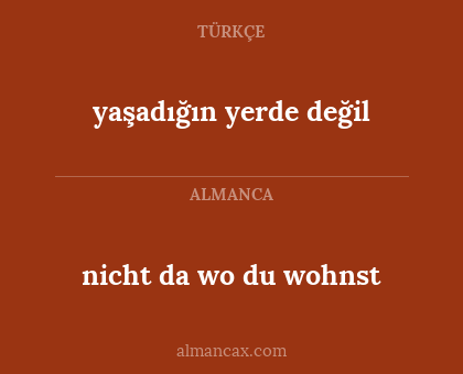 nicht da wo du wohnst - yaşadığın yerde değil