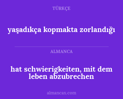yaşadıkça kopmakta zorlandığı - hat schwierigkeiten, mit dem leben abzubrechen