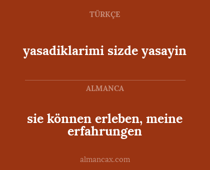 sie können erleben, meine erfahrungen - yasadiklarimi sizde yasayin