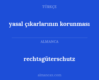rechtsgüterschutz - yasal çıkarlarının korunması
