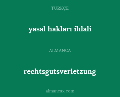 rechtsgutsverletzung - yasal hakları ihlali