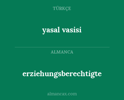 erziehungsberechtigte - yasal vasisi