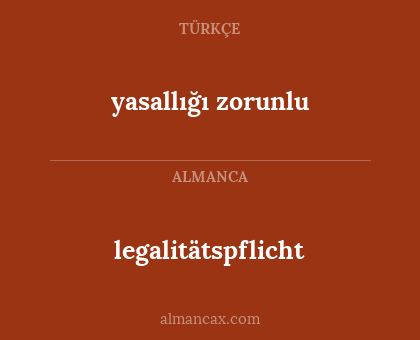 legalitätspflicht - yasallığı zorunlu