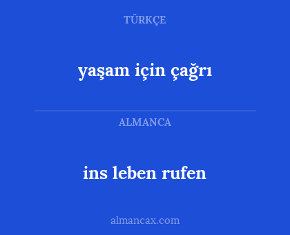 ins leben rufen - yaşam için çağrı