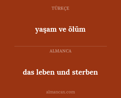 das leben und sterben - yaşam ve ölüm