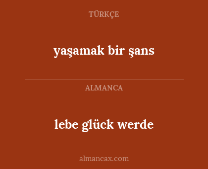 yaşamak bir şans - lebe glück werde